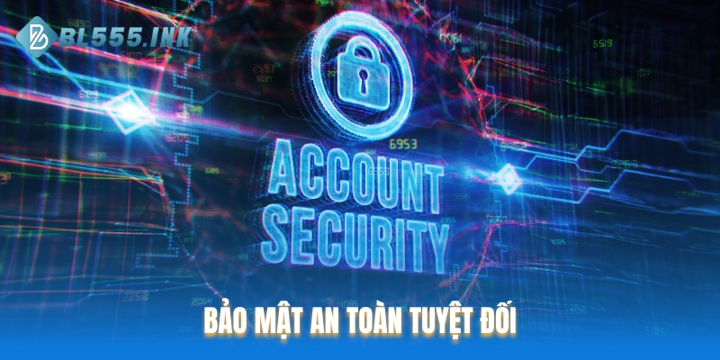 Bảo mật an toàn tuyệt đối