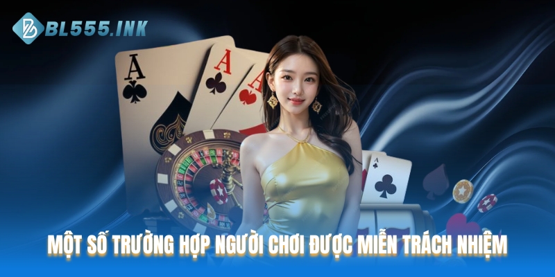 Trường hợp thành viên BL555 được miễn trừ trách nhiệm