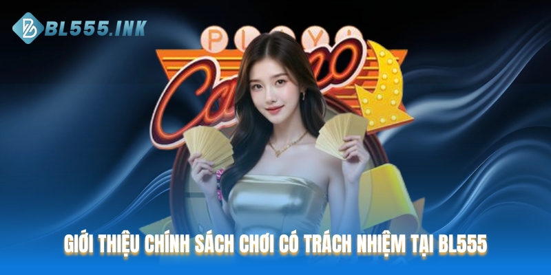 Chơi có trách nhiệm nâng cao trải nghiệm khách hàng tại BL555