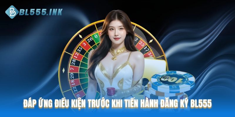 Đáp ứng điều kiện trước khi tiến hành đăng ký BL555