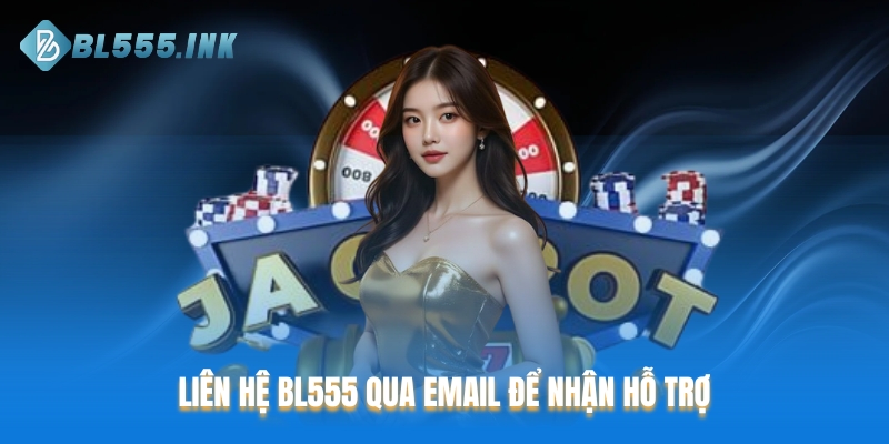 Email là phương thức liên hệ BL555 phù hợp với vấn đề phức tạp