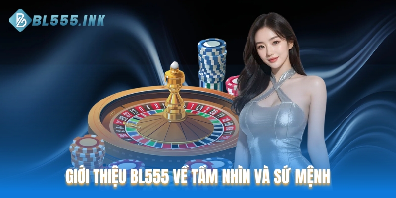 Giới thiệu BL555 về tầm nhìn và sứ mệnh
