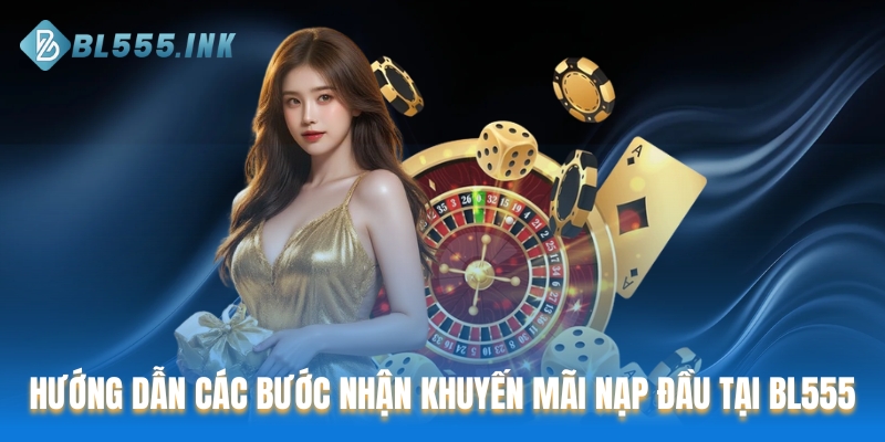 Hướng dẫn các bước nhận khuyến mãi nạp đầu tại BL555