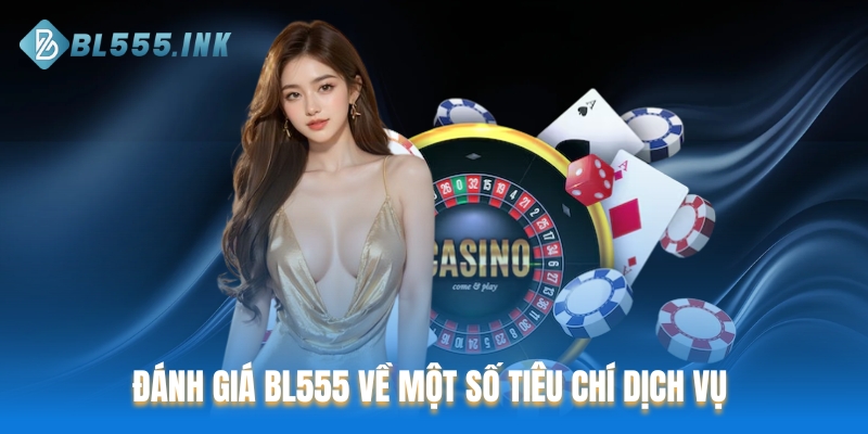 Khách hàng đánh giá BL555 về một số tiêu chí dịch vụ 