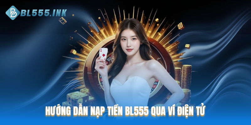 Hướng dẫn nạp tiền BL555 qua ví điện tử