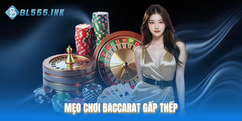 Mẹo chơi Baccarat gấp thếp