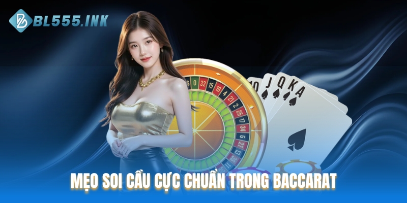 Mẹo soi cầu cực chuẩn trong Baccarat