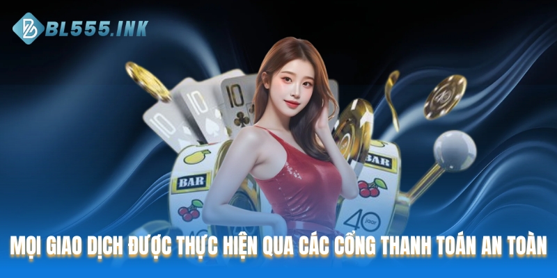 Mọi giao dịch được thực hiện qua các cổng thanh toán an toàn