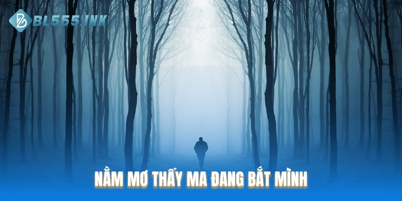 Nằm mơ thấy ma đang bắt mình