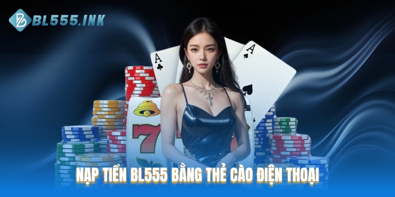 Nạp tiền BL555 bằng thẻ cào điện thoại