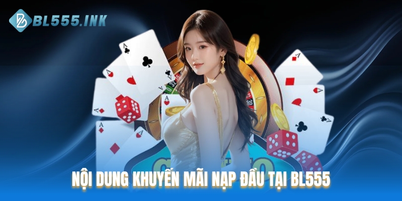 Nội dung khuyến mãi nạp đầu tại BL555