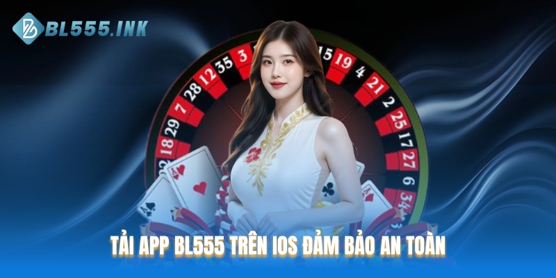 Tải app BL555 trên iOS đảm bảo an toàn