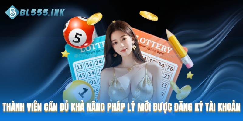 Thành viên cần đủ khả năng pháp lý mới được đăng ký tài khoản