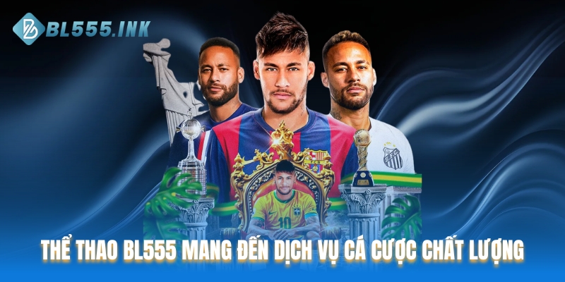 Thể Thao BL555 mang đến dịch vụ cá cược trực tuyến chất lượng