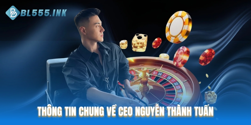 Thông tin chung về CEO Nguyễn Thành Tuấn
