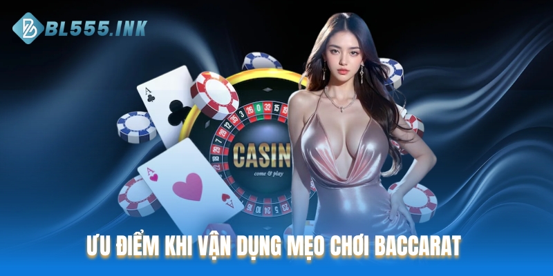 Ưu điểm khi vận dụng mẹo chơi Baccarat 
